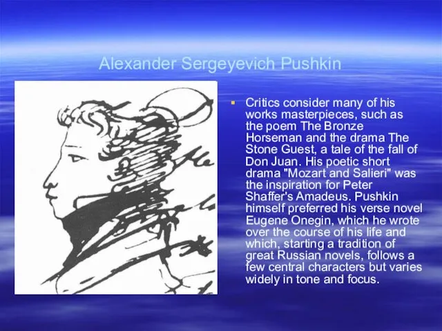 Alexander Sergeyevich Pushkin Critics consider many of his works masterpieces, such as