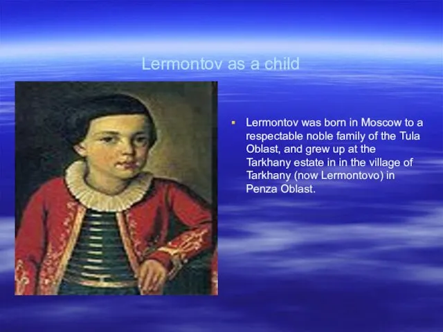 Lermontov as a child Lermontov was born in Moscow to a respectable