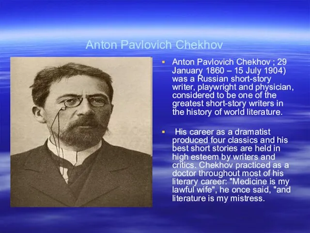 Anton Pavlovich Chekhov Anton Pavlovich Chekhov ; 29 January 1860 – 15