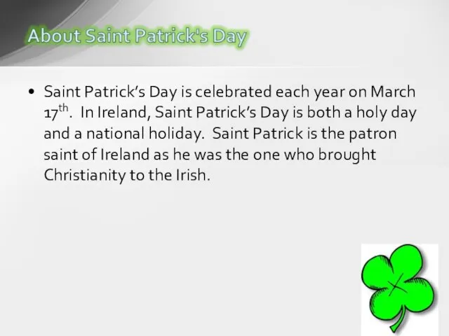 Saint Patrick’s Day is celebrated each year on March 17th. In Ireland,
