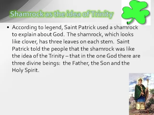 According to legend, Saint Patrick used a shamrock to explain about God.