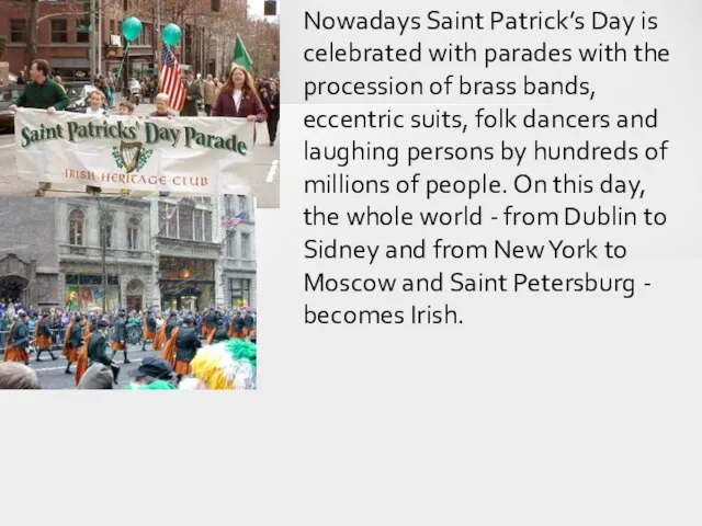 Nowadays Saint Patrick’s Day is celebrated with parades with the procession of