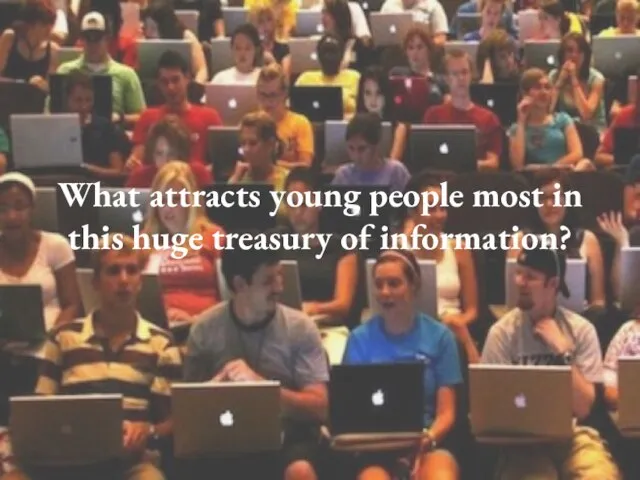 What attracts young people most in this huge treasury of information?