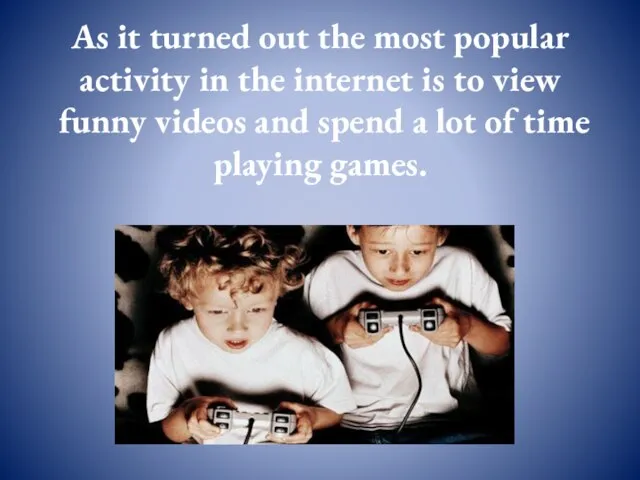 As it turned out the most popular activity in the internet is