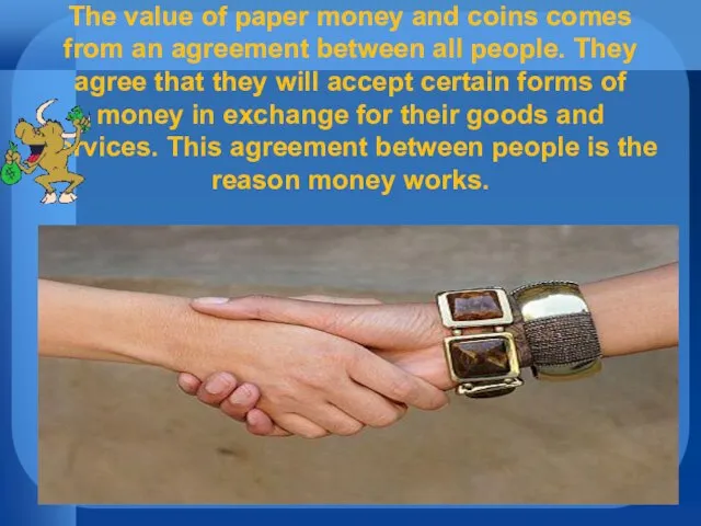 The value of paper money and coins comes from an agreement between