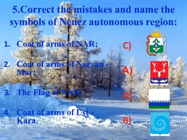 5.Correct the mistakes and name the symbols of Nenez autonomous region: Coat