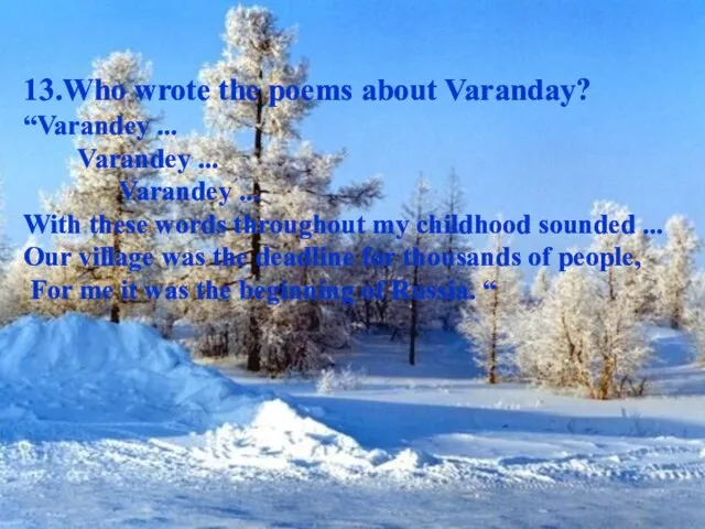 13.Who wrote the poems about Varanday? “Varandey ... Varandey ... Varandey ...