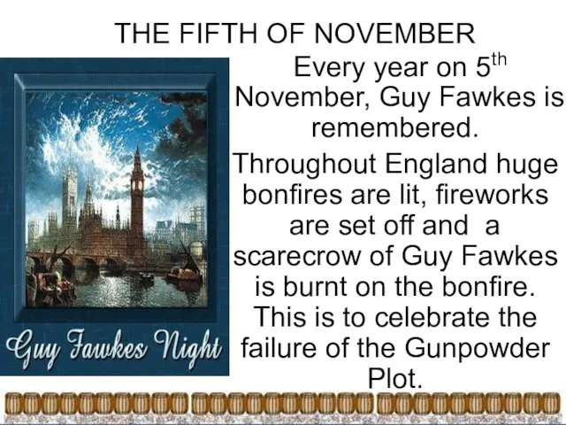 THE FIFTH OF NOVEMBER Every year on 5th November, Guy Fawkes is