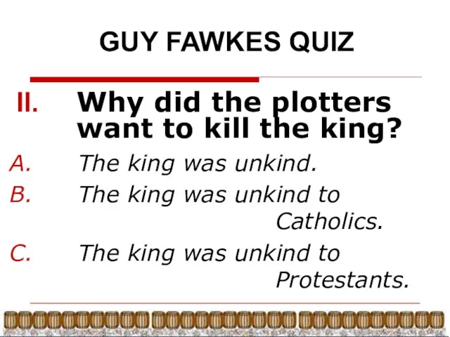 GUY FAWKES QUIZ Why did the plotters want to kill the king?