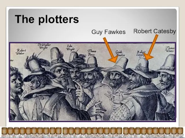 The plotters Robert Catesby Guy Fawkes