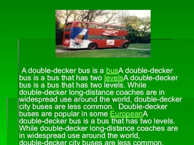 A double-decker bus is a busA double-decker bus is a bus that
