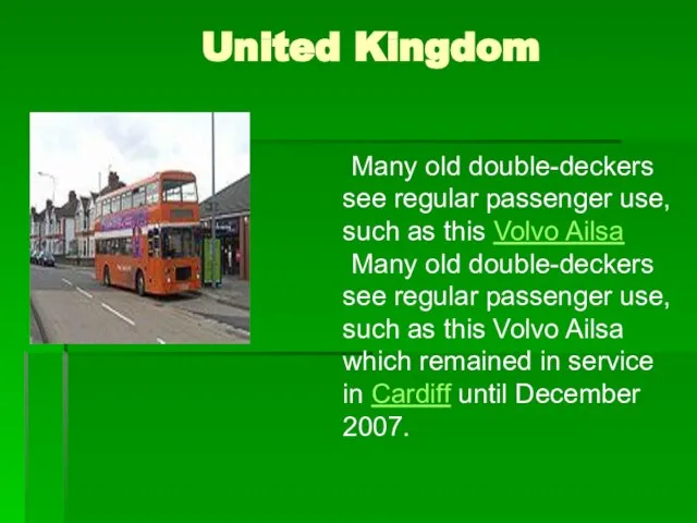 United Kingdom Many old double-deckers see regular passenger use, such as this