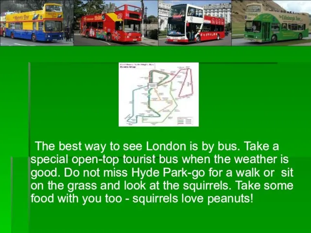 The best way to see London is by bus. Take a special