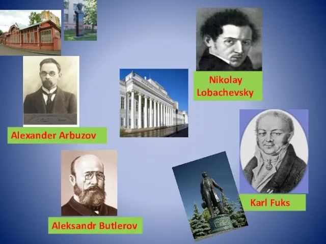 Alexander Arbuzov Aleksandr Butlerov Nikolay Lobachevsky Karl Fuks