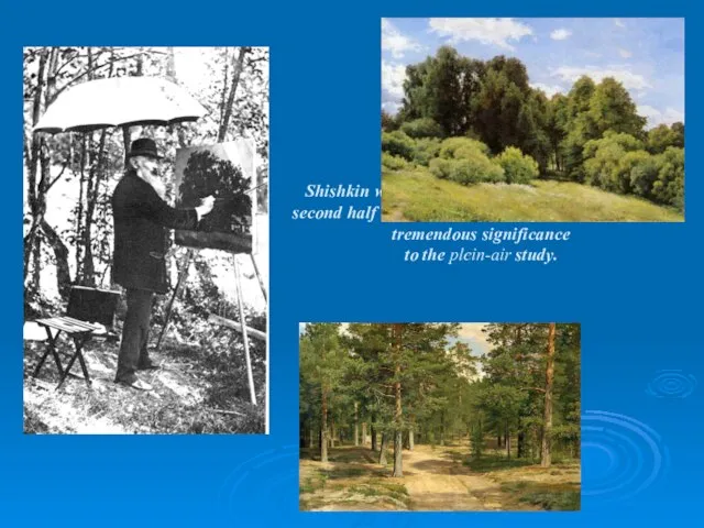 Shishkin was the first Russian landscapist in the second half of the