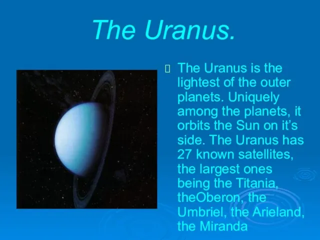 The Uranus. The Uranus is the lightest of the outer planets. Uniquely