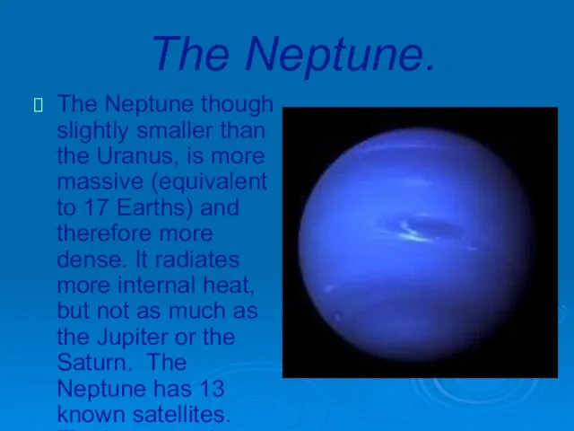 The Neptune. The Neptune though slightly smaller than the Uranus, is more