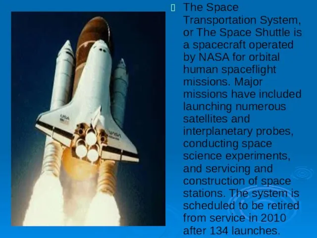 The Space Transportation System, or The Space Shuttle is a spacecraft operated