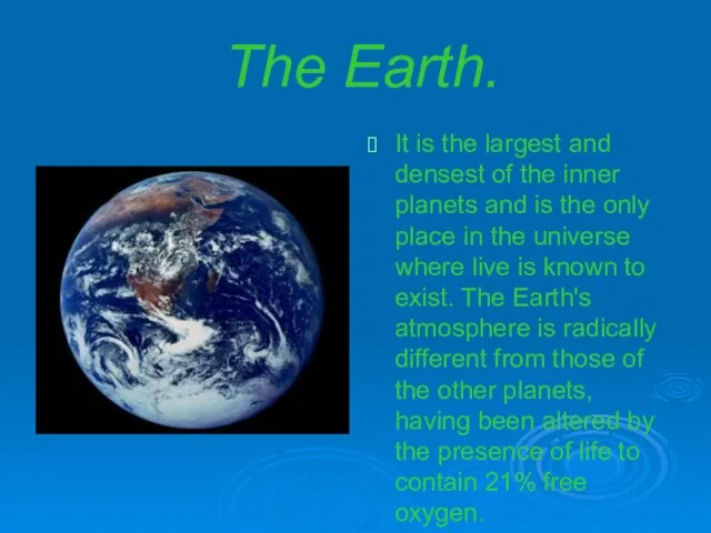 The Earth. It is the largest and densest of the inner planets