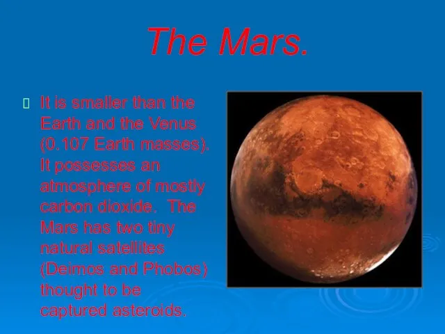 The Mars. It is smaller than the Earth and the Venus (0.107