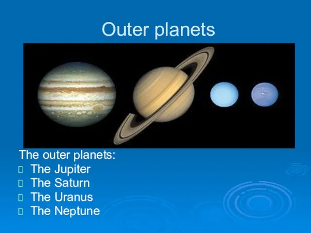 Outer planets The outer planets: The Jupiter The Saturn The Uranus The Neptune