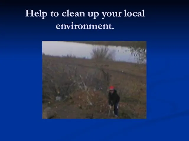 Help to clean up your local environment.