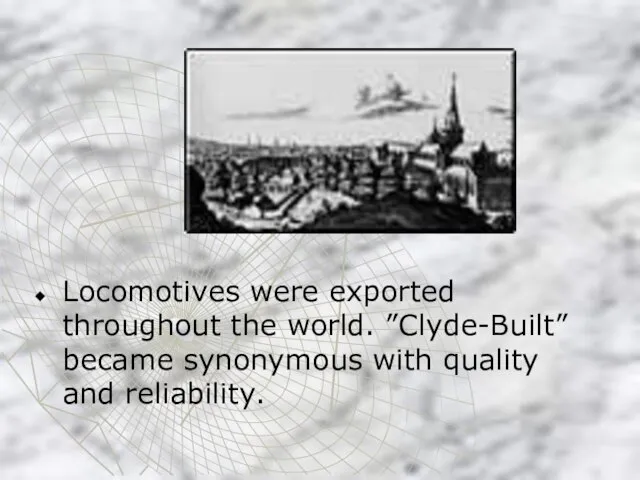 Locomotives were exported throughout the world. ”Clyde-Built” became synonymous with quality and reliability.