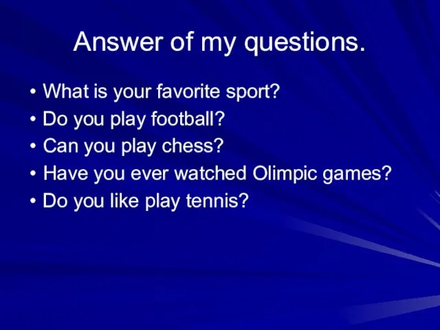 Answer of my questions. What is your favorite sport? Do you play