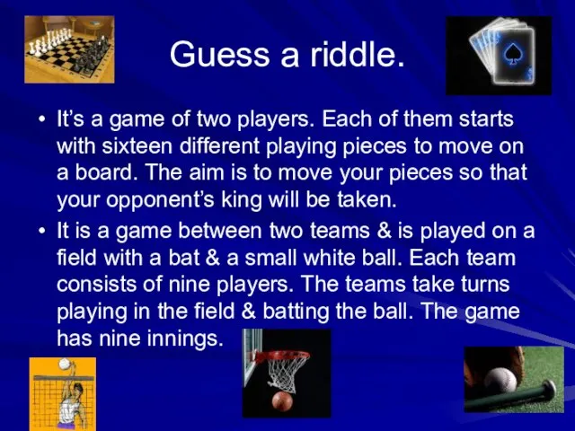 Guess a riddle. It’s a game of two players. Each of them