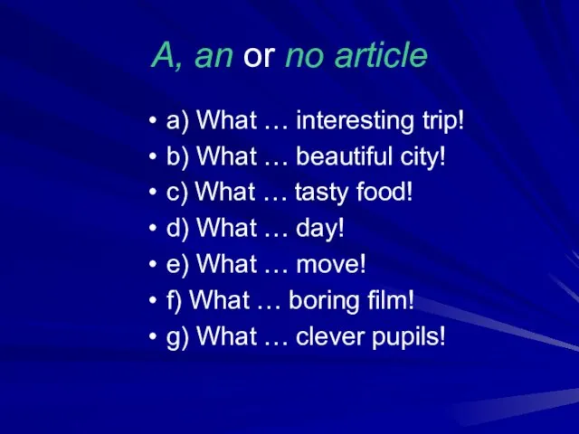 A, an or no article a) What … interesting trip! b) What