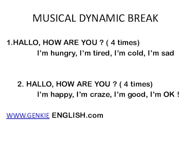 MUSICAL DYNAMIC BREAK 1.HALLO, HOW ARE YOU ? ( 4 times) I’m