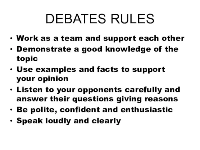 DEBATES RULES Work as a team and support each other Demonstrate a