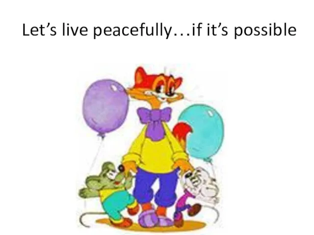 Let’s live peacefully…if it’s possible