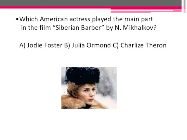 Which American actress played the main part in the film “Siberian Barber”
