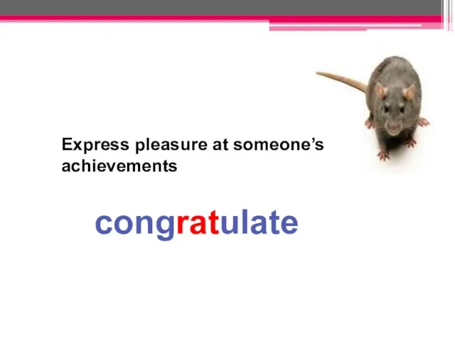 Express pleasure at someone’s achievements congratulate
