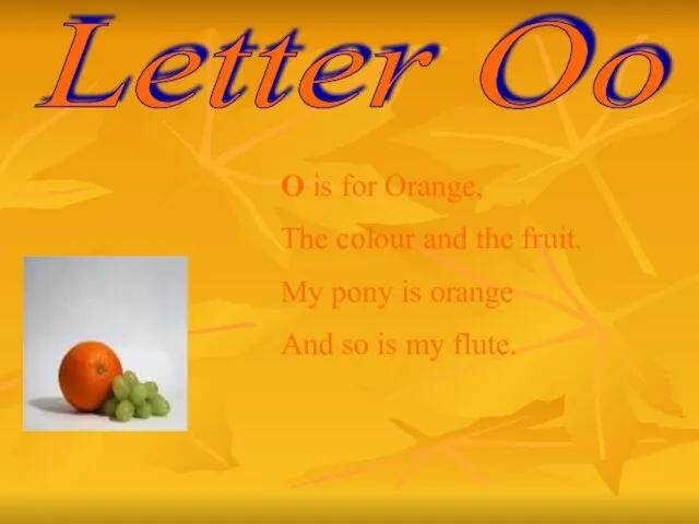 Letter Oo O is for Orange, The colour and the fruit. My