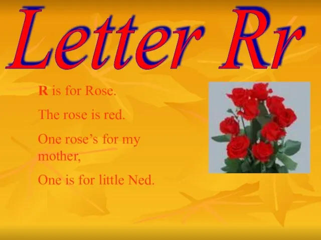 Letter Rr R is for Rose. The rose is red. One rose’s