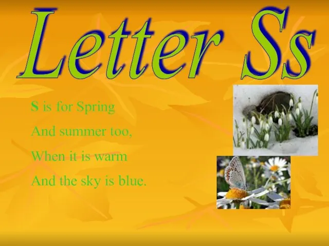 Letter Ss S is for Spring And summer too, When it is