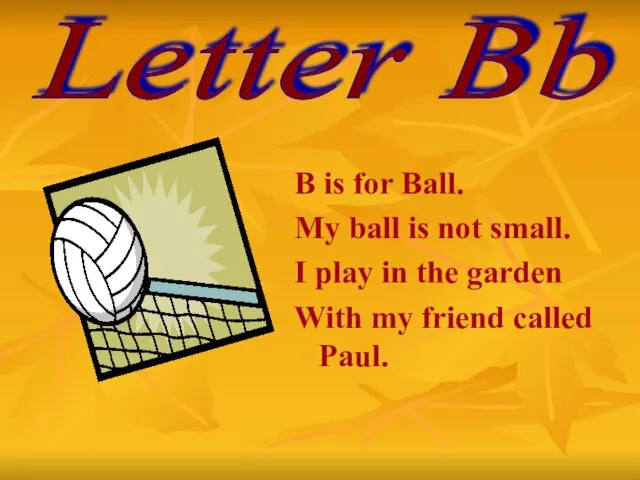 Letter Bb B is for Ball. My ball is not small. I