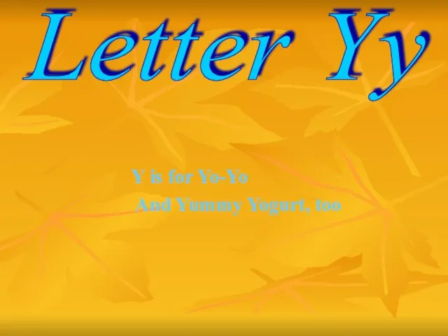 Y is for Yo-Yo And Yummy Yogurt, too Letter Yy