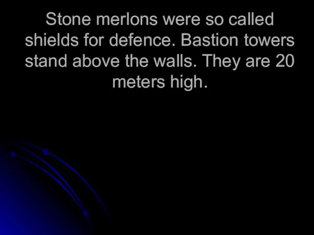 Stone merlons were so called shields for defence. Bastion towers stand above