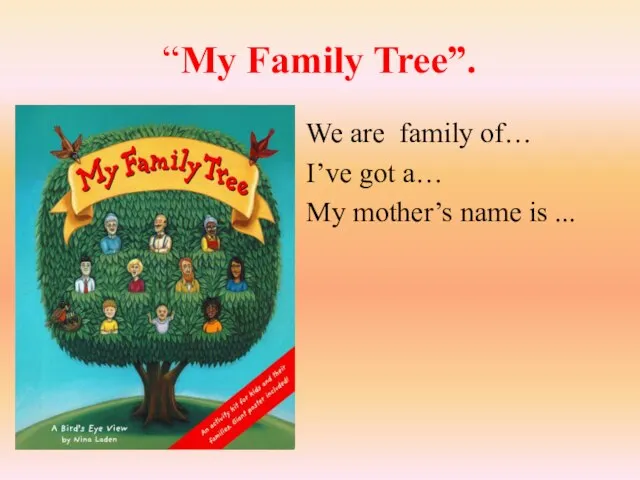 “My Family Tree”. We are family of… I’ve got a… My mother’s name is ...