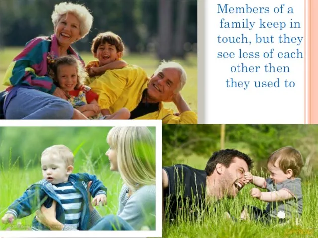 Members of a family keep in touch, but they see less of