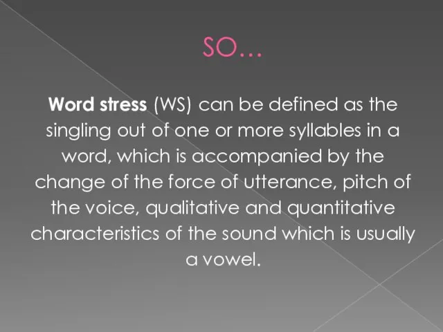 SO… Word stress (WS) can be defined as the singling out of