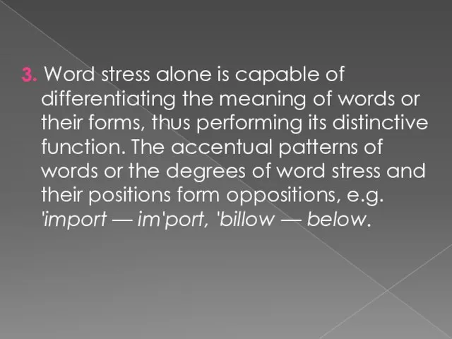 3. Word stress alone is capable of differentiating the meaning of words