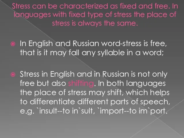 Stress can be characterized as fixed and free. In languages with fixed