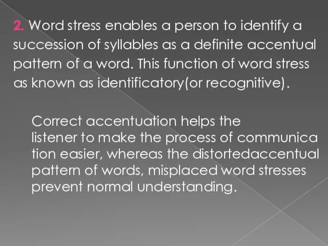 2. Word stress enables a person to identify a succession of syllables