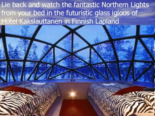 Lie back and watch the fantastic Northern Lights from your bed in