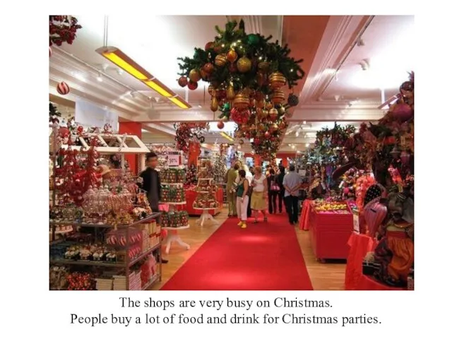 The shops are very busy on Christmas. People buy a lot of