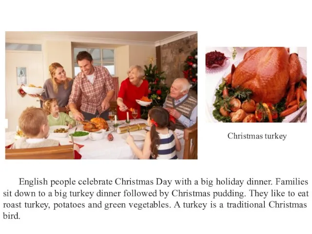 Christmas turkey English people celebrate Christmas Day with a big holiday dinner.